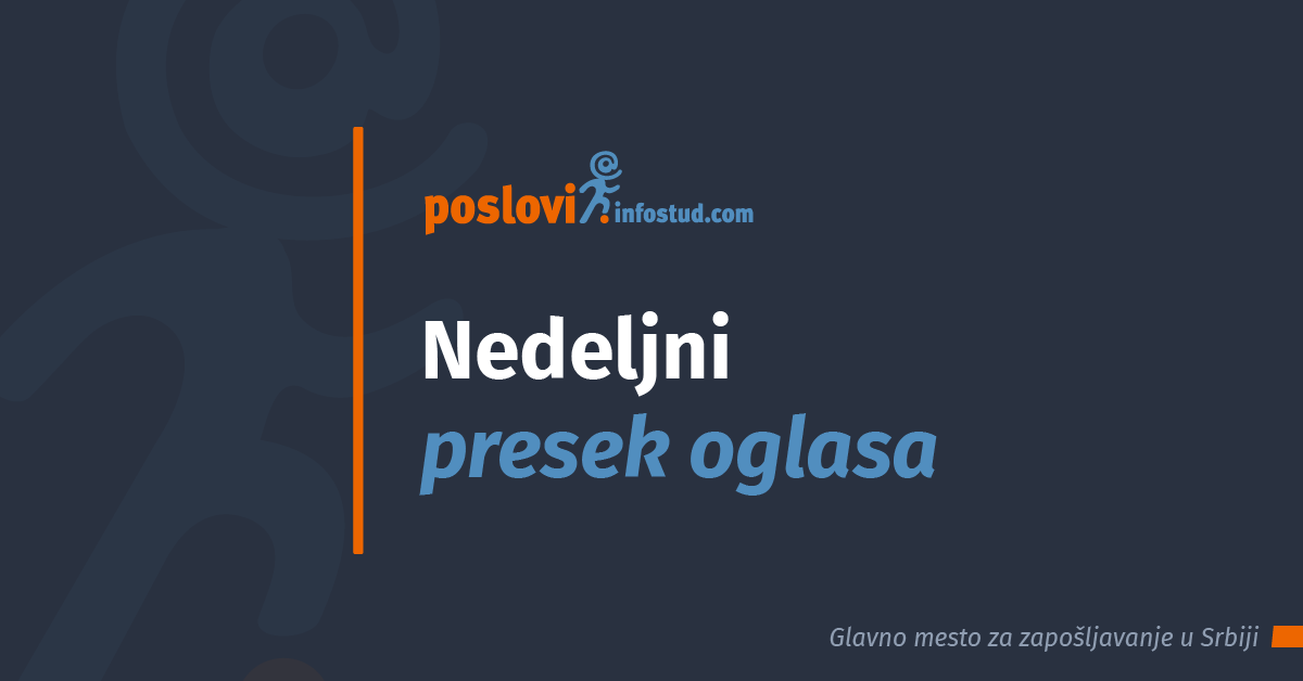 nedeljni presek oglasa za posao na sajtu poslovi.infostud.com - ponuda poslova u kategorijama trogivna i prodaja, mašinstvo, ekonomija